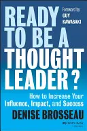 Ready to Be a Thought Leader: Jak zwiększyć swój wpływ, oddziaływanie i sukces? - Ready to Be a Thought Leader?: How to Increase Your Influence, Impact, and Success