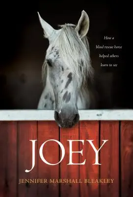 Joey: Jak niewidomy koń ratownik pomógł innym nauczyć się widzieć - Joey: How a Blind Rescue Horse Helped Others Learn to See