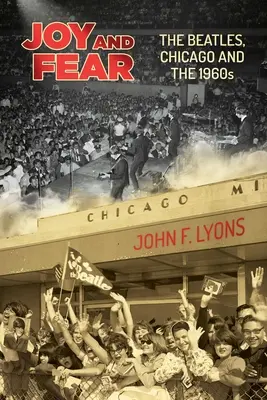 Radość i strach: Beatlesi, Chicago i lata sześćdziesiąte - Joy and Fear: The Beatles, Chicago and the 1960s