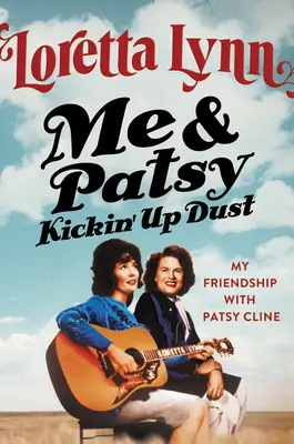 Me & Patsy Kickin' Up Dust: Moja przyjaźń z Patsy Cline - Me & Patsy Kickin' Up Dust: My Friendship with Patsy Cline