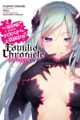 Czy to źle próbować podrywać dziewczyny w lochach? Familia Chronicle, Vol. 2 (Light Novel): Odcinek Freya - Is It Wrong to Try to Pick Up Girls in a Dungeon? Familia Chronicle, Vol. 2 (Light Novel): Episode Freya