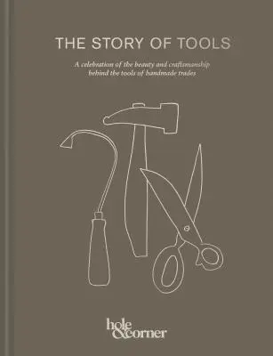 Historia narzędzi: Celebracja piękna i kunsztu narzędzi rzemieślniczych - The Story of Tools: A Celebration of the Beauty and Craftsmanship Behind the Tools of Handmade Trades