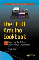 Książka kucharska Lego Arduino: Rozszerzanie zakresu wynalazków Mindstorms Ev3 - The Lego Arduino Cookbook: Expanding the Realm of Mindstorms Ev3 Invention