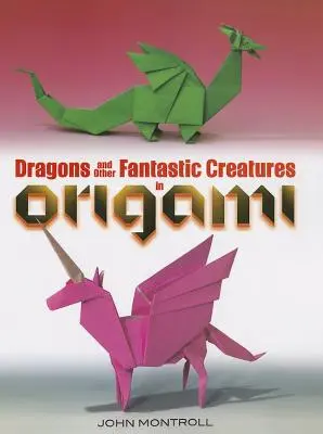 Smoki i inne fantastyczne stworzenia w origami - Dragons and Other Fantastic Creatures in Origami