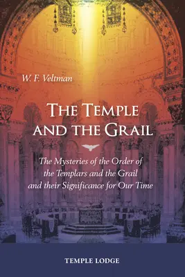 Świątynia i Graal: Tajemnice Zakonu Templariuszy i Graala oraz ich znaczenie dla naszych czasów - The Temple and the Grail: The Mysteries of the Order of the Templars and the Grail and Their Significance for Our Time