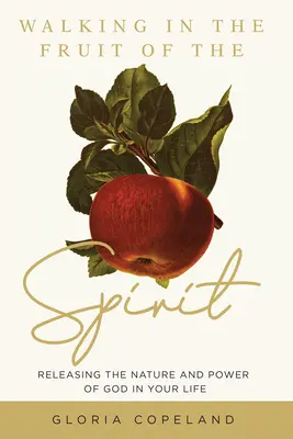 Chodzenie w owocach Ducha: Uwalnianie natury i mocy Boga w swoim życiu - Walking in the Fruit of the Spirit: Releasing the Nature and Power of God in Your Life