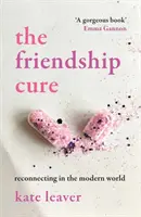 Lekarstwo na przyjaźń - odbudowa więzi we współczesnym świecie - Friendship Cure - Reconnecting in the Modern World