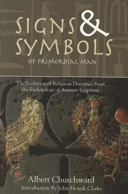 Znaki i symbole człowieka pierwotnego: Ewolucja doktryn religijnych z eschatologii starożytnych Egipcjan - Signs & Symbols of Primordial Man: The Evolution of Religious Doctrines from the Eschatology of the Ancient Egyptians