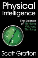 Inteligencja fizyczna - nauka o myśleniu bez myślenia - Physical Intelligence - The Science of Thinking Without Thinking