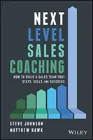 Next Level Sales Coaching: Jak zbudować zespół sprzedażowy, który zostaje, sprzedaje i odnosi sukcesy? - Next Level Sales Coaching: How to Build a Sales Team That Stays, Sells, and Succeeds