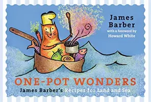 Jednogarnkowe cuda: Przepisy Jamesa Barbera dla lądu i morza - One-Pot Wonders: James Barber's Recipes for Land and Sea