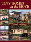 Tiny Homes on the Move: Koła i woda - Tiny Homes on the Move: Wheels and Water