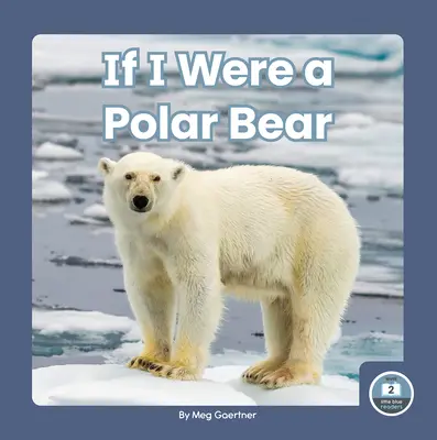 Gdybym był niedźwiedziem polarnym - If I Were a Polar Bear