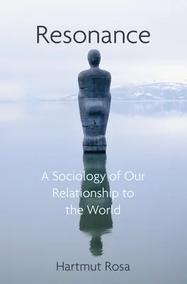 Rezonans: Socjologia naszych relacji ze światem - Resonance: A Sociology of Our Relationship to the World