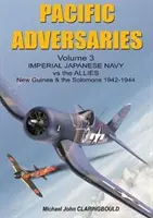 Przeciwnicy na Pacyfiku, tom 3: Cesarska Japońska Marynarka Wojenna kontra Alianci, Nowa Gwinea i Salomony 1942-1944 - Pacific Adversaries Volume 3: Imperial Japanese Navy Vs the Allies, New Guinea & the Solomons 1942-1944