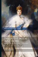 Wewnątrz królewskiej szafy: Historia ubioru królowej Aleksandry - Inside the Royal Wardrobe: A Dress History of Queen Alexandra