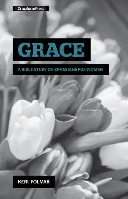 Łaska: Studium biblijne Listu do Efezjan dla kobiet - Grace: A Bible Study on Ephesians for Women