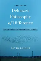 Odkrywanie filozofii różnicy Deleuze'a: Aplikacje dla krytycznych badań jakościowych - Exploring Deleuze's Philosophy of Difference: Applications for Critical Qualitative Research