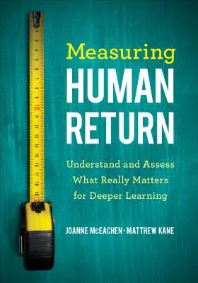 Mierzenie ludzkiego zwrotu: Zrozumieć i ocenić, co naprawdę ma znaczenie dla głębszego uczenia się - Measuring Human Return: Understand and Assess What Really Matters for Deeper Learning