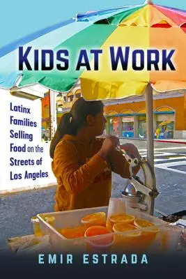 Dzieci w pracy: Latynoskie rodziny sprzedające żywność na ulicach Los Angeles - Kids at Work: Latinx Families Selling Food on the Streets of Los Angeles
