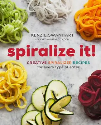 Spiralize It!: Kreatywne przepisy z użyciem spiralizera dla każdego niejadka - Spiralize It!: Creative Spiralizer Recipes for Every Type of Eater