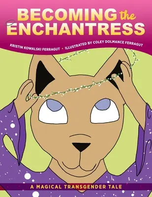 Becoming the Enchantress: Magiczna opowieść transpłciowa - Becoming the Enchantress: A Magical Transgender Tale