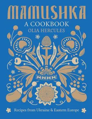 Mamushka: Przepisy z Ukrainy i Europy Wschodniej - Mamushka: Recipes from Ukraine and Eastern Europe