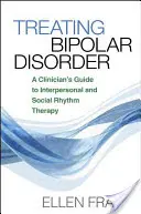 Leczenie zaburzeń afektywnych dwubiegunowych: Przewodnik klinicysty po terapii interpersonalnej i terapii rytmu społecznego - Treating Bipolar Disorder: A Clinician's Guide to Interpersonal and Social Rhythm Therapy