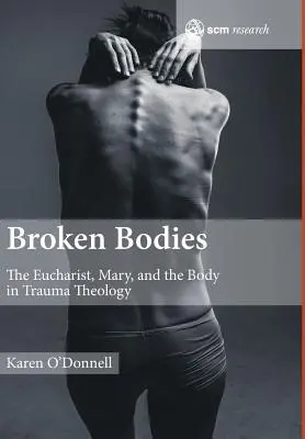 Złamane ciała: Eucharystia, Maryja i ciało w teologii traumy - Broken Bodies: The Eucharist, Mary and the Body in Trauma Theology