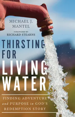 Pragnienie wody żywej: Odnalezienie przygody i celu w Bożej historii odkupienia - Thirsting for Living Water: Finding Adventure and Purpose in God's Redemption Story