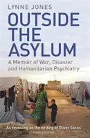 Poza azylem: wspomnienie wojny, katastrofy i psychiatrii humanitarnej - Outside the Asylum: A Memoir of War, Disaster and Humanitarian Psychiatry