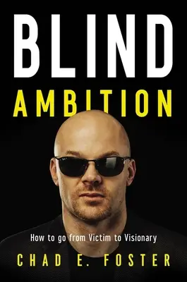 Ślepa ambicja: Jak przejść od ofiary do wizjonera - Blind Ambition: How to Go from Victim to Visionary