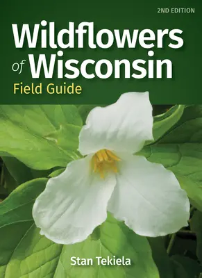 Przewodnik terenowy po dzikich kwiatach Wisconsin - Wildflowers of Wisconsin Field Guide