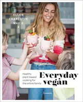 Everyday Vegan: Zdrowa kuchnia roślinna dla całej rodziny - Everyday Vegan: Healthy Plant-Based Cooking for the Entire Family