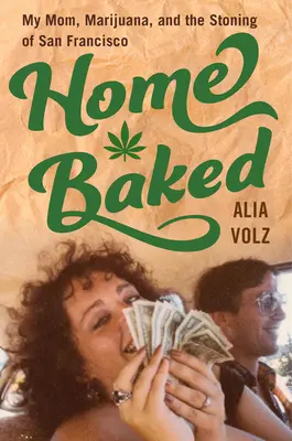 Domowe wypieki: Moja mama, marihuana i ukamienowanie w San Francisco - Home Baked: My Mom, Marijuana, and the Stoning of San Francisco
