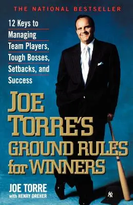 Joe Torre's Ground Rules for Winners: 12 kluczy do zarządzania członkami zespołu, trudnymi szefami, niepowodzeniami i sukcesem - Joe Torre's Ground Rules for Winners: 12 Keys to Managing Team Players, Tough Bosses, Setbacks, and Success