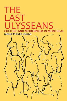 Ostatni Ulissejczycy: Kultura i modernizm w Montrealu - The Last Ulysseans: Culture and Modernism in Montreal