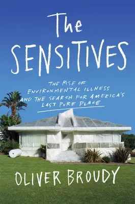 The Sensitives: Wzrost chorób środowiskowych i poszukiwanie ostatniego czystego miejsca w Ameryce - The Sensitives: The Rise of Environmental Illness and the Search for America's Last Pure Place