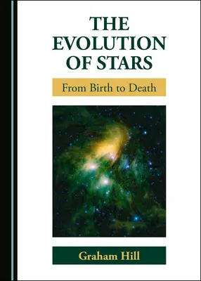 Ewolucja gwiazd: Od narodzin do śmierci - The Evolution of Stars: From Birth to Death