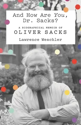 Jak się pan miewa, doktorze Sacks? Biograficzne wspomnienia Olivera Sacksa - And How Are You, Dr. Sacks?: A Biographical Memoir of Oliver Sacks