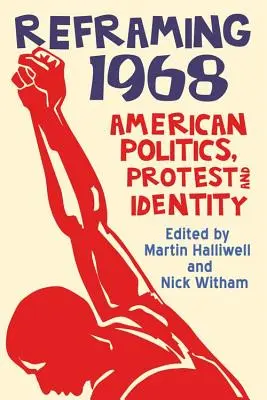 Przeformułowanie 1968: Amerykańska polityka, protest i tożsamość - Reframing 1968: American Politics, Protest and Identity