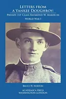 Letters from a Yankee Doughboy: Szeregowiec 1 klasy Raymond W. Maker podczas I wojny światowej - Letters from a Yankee Doughboy: Private 1 St Class Raymond W. Maker in World War I