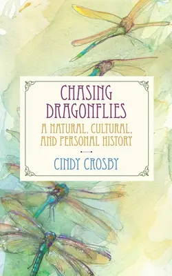 Chasing Dragonflies: Historia naturalna, kulturowa i osobista - Chasing Dragonflies: A Natural, Cultural, and Personal History