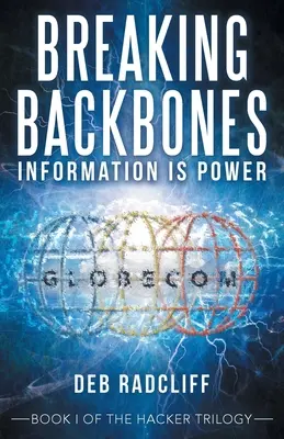 Breaking Backbones: Informacja to potęga: Księga I trylogii hakerskiej - Breaking Backbones: Information Is Power: Book I of the Hacker Trilogy