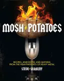 Mosh Potatoes: Przepisy, anegdoty i chaos od największych gwiazd heavy metalu - Mosh Potatoes: Recipes, Anecdotes, and Mayhem from the Heavyweights of Heavy Metal