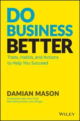 Rób interesy lepiej: Cechy, nawyki i działania, które pomogą ci odnieść sukces - Do Business Better: Traits, Habits, and Actions to Help You Succeed