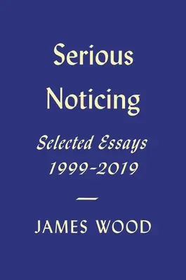 Serious Noticing: Wybrane eseje, 1997-2019 - Serious Noticing: Selected Essays, 1997-2019