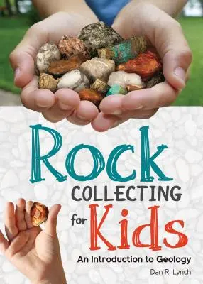Zbieranie skał dla dzieci: Wprowadzenie do geologii - Rock Collecting for Kids: An Introduction to Geology