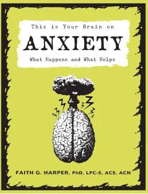 This Is Your Brain On Anxiety - co się dzieje i co pomaga - This Is Your Brain On Anxiety - What Happens and What Helps