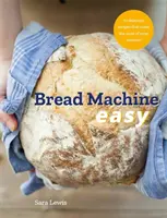 Bread Machine Easy: 70 pysznych przepisów, które w pełni wykorzystują możliwości urządzenia - Bread Machine Easy: 70 Delicious Recipes That Make the Most of Your Machine